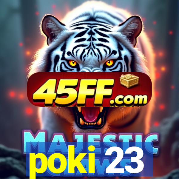 poki 23